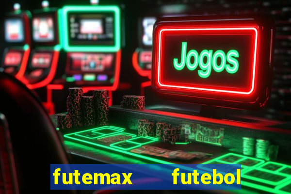 futemax   futebol ao vivo